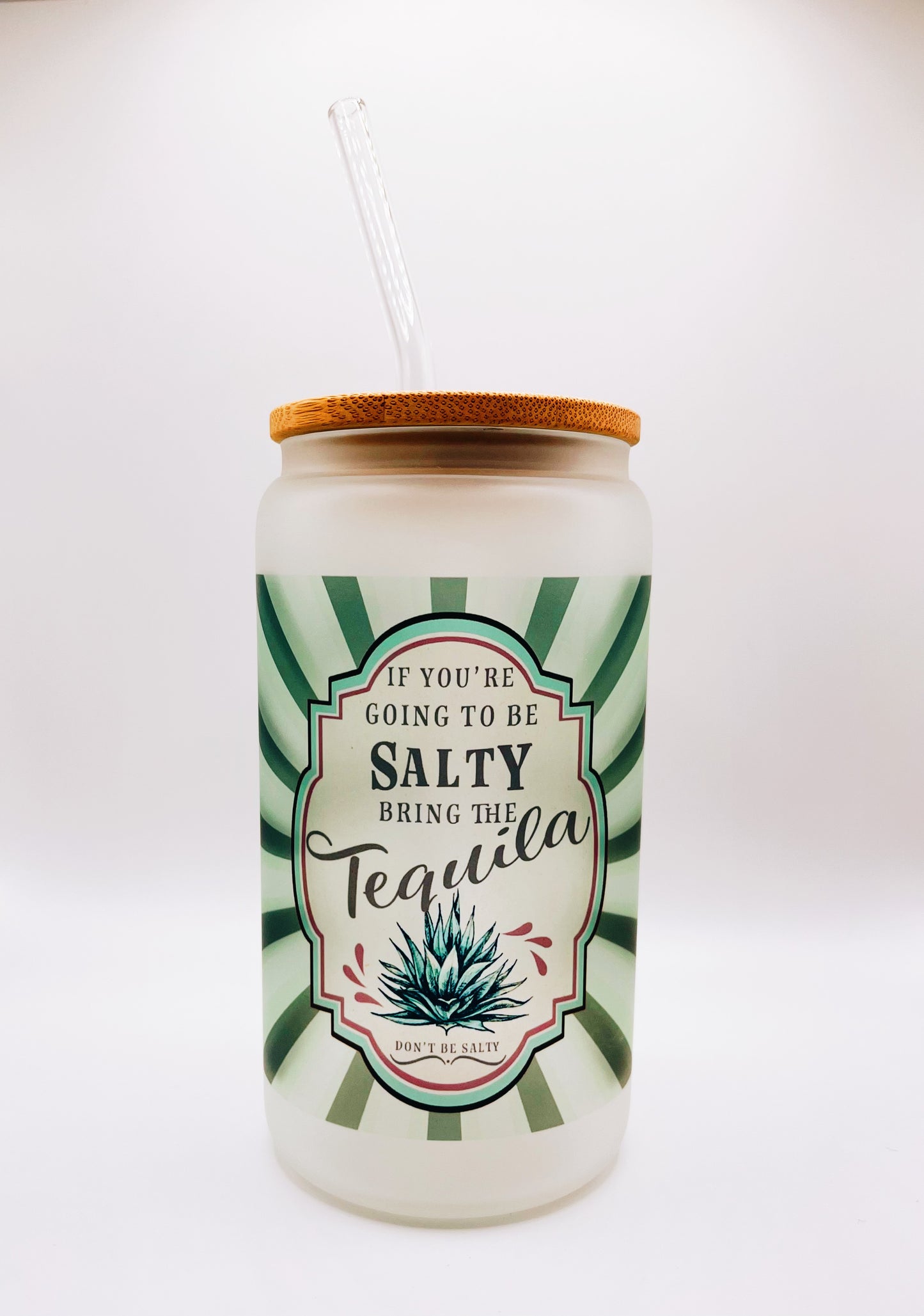 If You're Going to Be Salty, Bring the Tequila